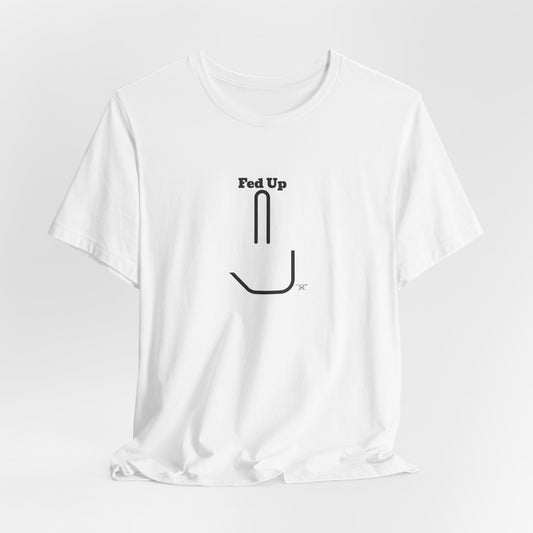 Fed Up Graphic Unisex T-Shirt – Casual Style for Everyday Wear